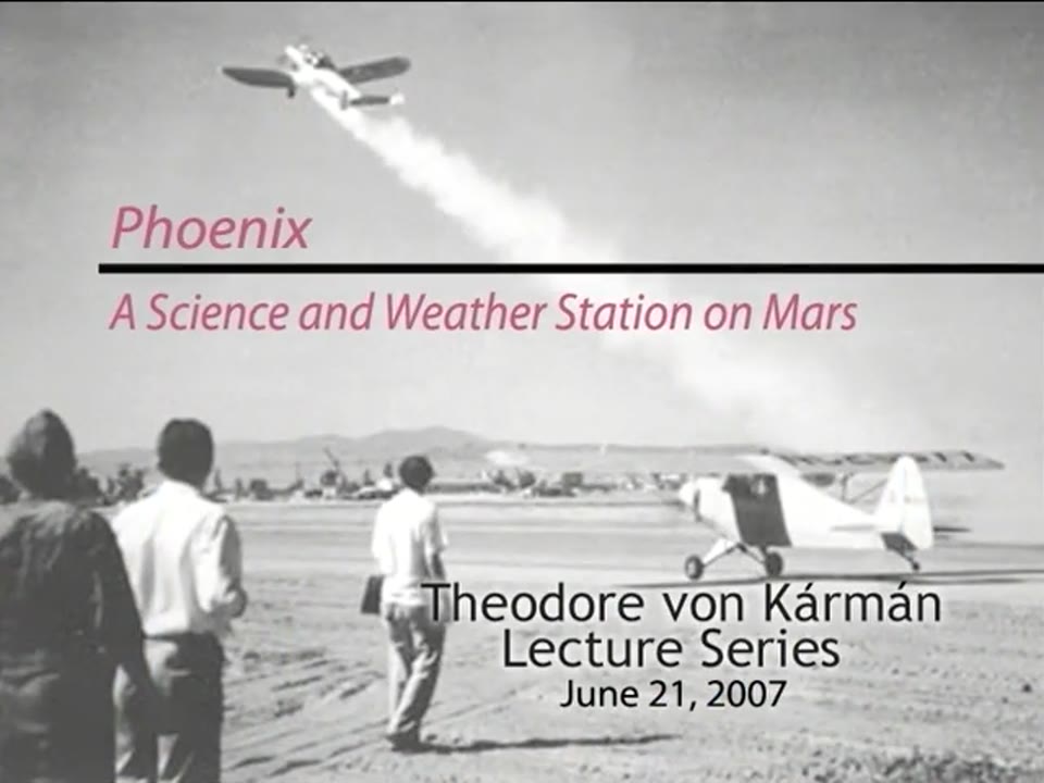von Karman Lecture Series -- Phoenix: Science & Weather Station on Mars: Part 1