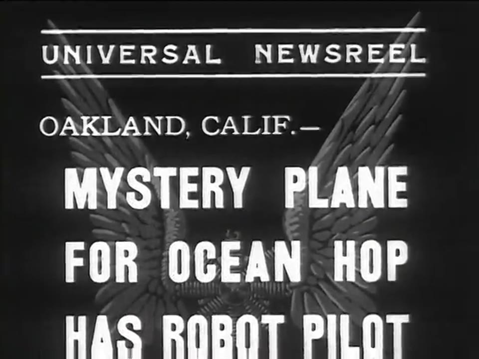 [Universal Newspaper Newsreel: Mystery Plane for Ocean Hop Has Robot Pilot]